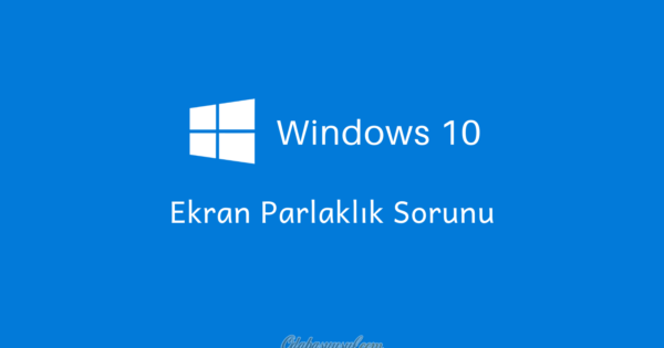 windows10--Ekran Parlaklık Sorunu