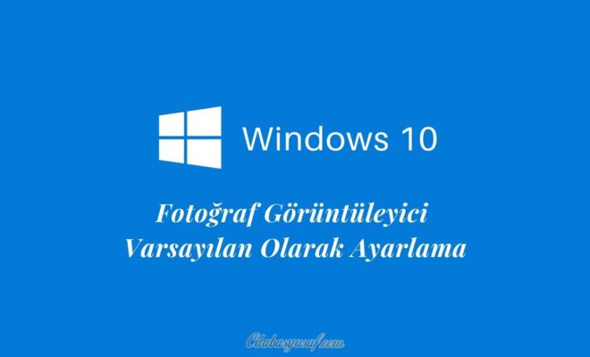 windows10 fotoğraf görüntüleyicisini varsayılan yapma